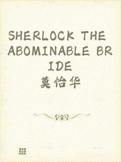 SHERLOCK THE ABOMINABLE BRIDE